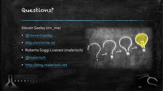 Questions?
Steven Seeley (mr_me)
▪ @steventseeley
▪ http://srcincite.io/
▪ Roberto Suggi Liverani (malerisch)
▪ @malerisch
▪ http://blog.malerisch.net
120
 