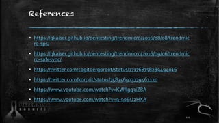 References
▪ https://qkaiser.github.io/pentesting/trendmicro/2016/08/08/trendmic
ro-sps/
▪ https://qkaiser.github.io/pentesting/trendmicro/2016/09/06/trendmic
ro-safesync/
▪ https://twitter.com/cogitoergor00t/status/771768758289494016
▪ https://twitter.com/korprit/status/758356923779461120
▪ https://www.youtube.com/watch?v=KWfIgq3iZ8A
▪ https://www.youtube.com/watch?v=9-906rJ2HXA
121
 