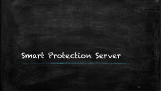Smart Protection Server
22
 