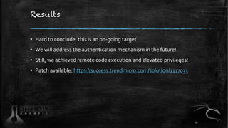 Results
▪ Hard to conclude, this is an on-going target
▪ We will address the authentication mechanism in the future!
▪ Still, we achieved remote code execution and elevated privileges!
▪ Patch available: https://success.trendmicro.com/solution/1117033
31
 