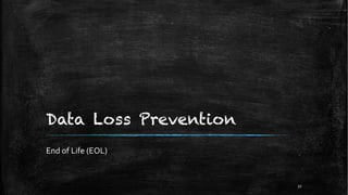 Data Loss Prevention
End of Life (EOL)
32
 