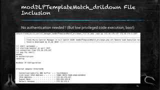 modDLPTemplateMatch_drildown File
Inclusion
No authentication needed ! (But low privileged code execution, boo!)
64
 