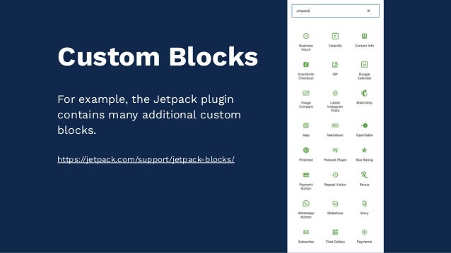 For example, the Jetpack plugin
contains many additional custom
blocks.
https://jetpack.com/support/jetpack-blocks/
Custom Blocks
 