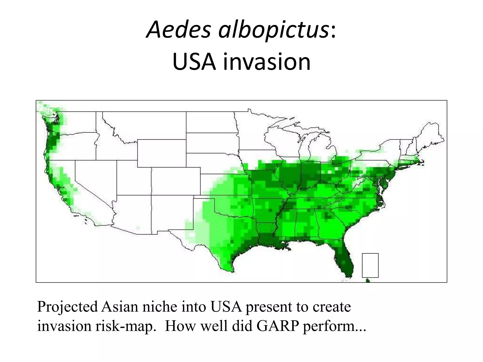 Aedes albopictus:
USA invasion
Projected Asian niche into USA present to create
invasion risk-map. How well did GARP perform...
 
