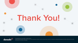 © Copyright Denodo Technologies. All rights reserved
Unless otherwise specified, no part of this PDF file may be reproduced or utilized in any for or by any means, electronic or mechanical, including photocopying and microfilm, without prior the written
authorization from Denodo Technologies.
 