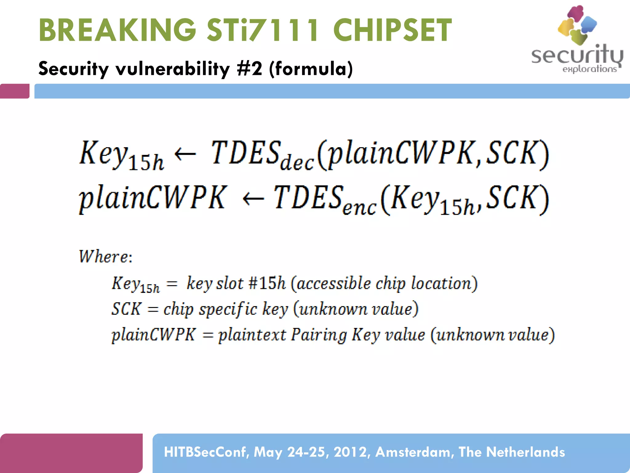 BREAKING STi7111 CHIPSET
Security vulnerability #2 (formula)

HITBSecConf, May 24-25, 2012, Amsterdam, The Netherlands

 