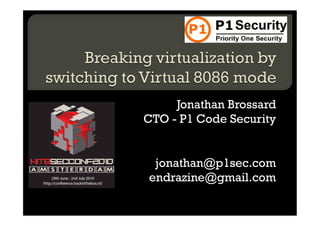 Jonathan Brossard
CTO - P1 Code Security


 jonathan@p1sec.com
endrazine@gmail.com
 