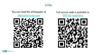 Links
You can read the whitepaper at
WeLiveSecurity.com
Full source code is available in
ESET git repository
 