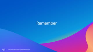 © 2023, Amazon Web Services, Inc. or its affiliates. All rights reserved.
© 2023, Amazon Web Services, Inc. or its affiliates. All rights reserved.
Remember
 
