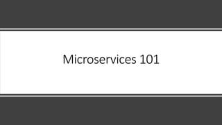 Microservices 101
 