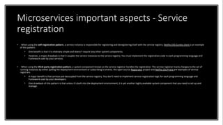 Microservices important aspects - Service
registration
• When using the self-registration pattern, a service instance is r...