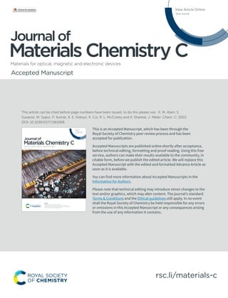 rsc.li/materials-c
Materials for optical, magnetic and electronic devices
Journalof
Materials Chemistry C
rsc.li/materials-c
ISSN 2050-7526
PAPER
Nosang V. Myung, Yong-Ho Choa et al.
A noble gas sensor platform: linear dense assemblies of
single-walled carbon nanotubes (LACNTs) in a multi-layered
ceramic/metal electrode system (MLES)
Volume 6
Number 5
7 February 2018
Pages 911-1266
Materials for optical, magnetic and electronic devices
Journalof
Materials Chemistry C
This is an Accepted Manuscript, which has been through the
Royal Society of Chemistry peer review process and has been
accepted for publication.
Accepted Manuscripts are published online shortly after acceptance,
before technical editing, formatting and proof reading. Using this free
service, authors can make their results available to the community, in
citable form, before we publish the edited article. We will replace this
Accepted Manuscript with the edited and formatted Advance Article as
soon as it is available.
You can find more information about Accepted Manuscripts in the
Information for Authors.
Please note that technical editing may introduce minor changes to the
text and/or graphics, which may alter content. The journal’s standard
Terms & Conditions and the Ethical guidelines still apply. In no event
shall the Royal Society of Chemistry be held responsible for any errors
or omissions in this Accepted Manuscript or any consequences arising
from the use of any information it contains.
Accepted Manuscript
View Article Online
View Journal
This article can be cited before page numbers have been issued, to do this please use: K. M. Alam, S.
Gusarov, M. Supur, P. Kumar, A. E. Kobryn, K. Cui, R. L. McCreery and K. Shankar, J. Mater. Chem. C, 2022,
DOI: 10.1039/D1TC06106B.
 