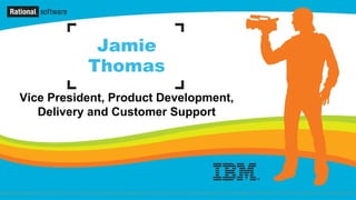 Jamie
           Thomas
Vice President, Product Development,
   Delivery and Customer Support
 
