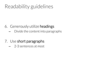 Readability guidelines
6.  Generously utilize headings
–  Divide the content into paragraphs
7.  Use short paragraphs
–  2-3 sentences at most
 
