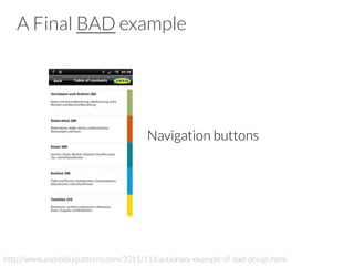 A Final BAD example
Navigation buttons
http://www.androiduipatterns.com/2011/11/cautionary-example-of-bad-design.html
 