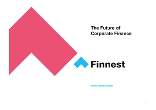 © Copyright Finnest
The Future of
Corporate Finance
www.finnest.com
1
 