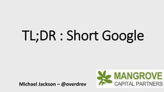 TL;DR : Short Google
Michael Jackson – @overdrev
 
