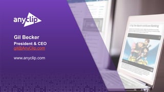 12
President & CEO
gil@AnyClip.com
www.anyclip.com
Gil Becker
 