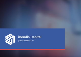 @ NOAH Berlin 2016
iBondis Capital
 