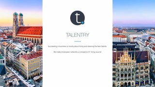 TALENTRY
Succeeding in business is mostly about hiring and retaining the best talents.
We make employees’ networks a company’s #1 hiring source!
 