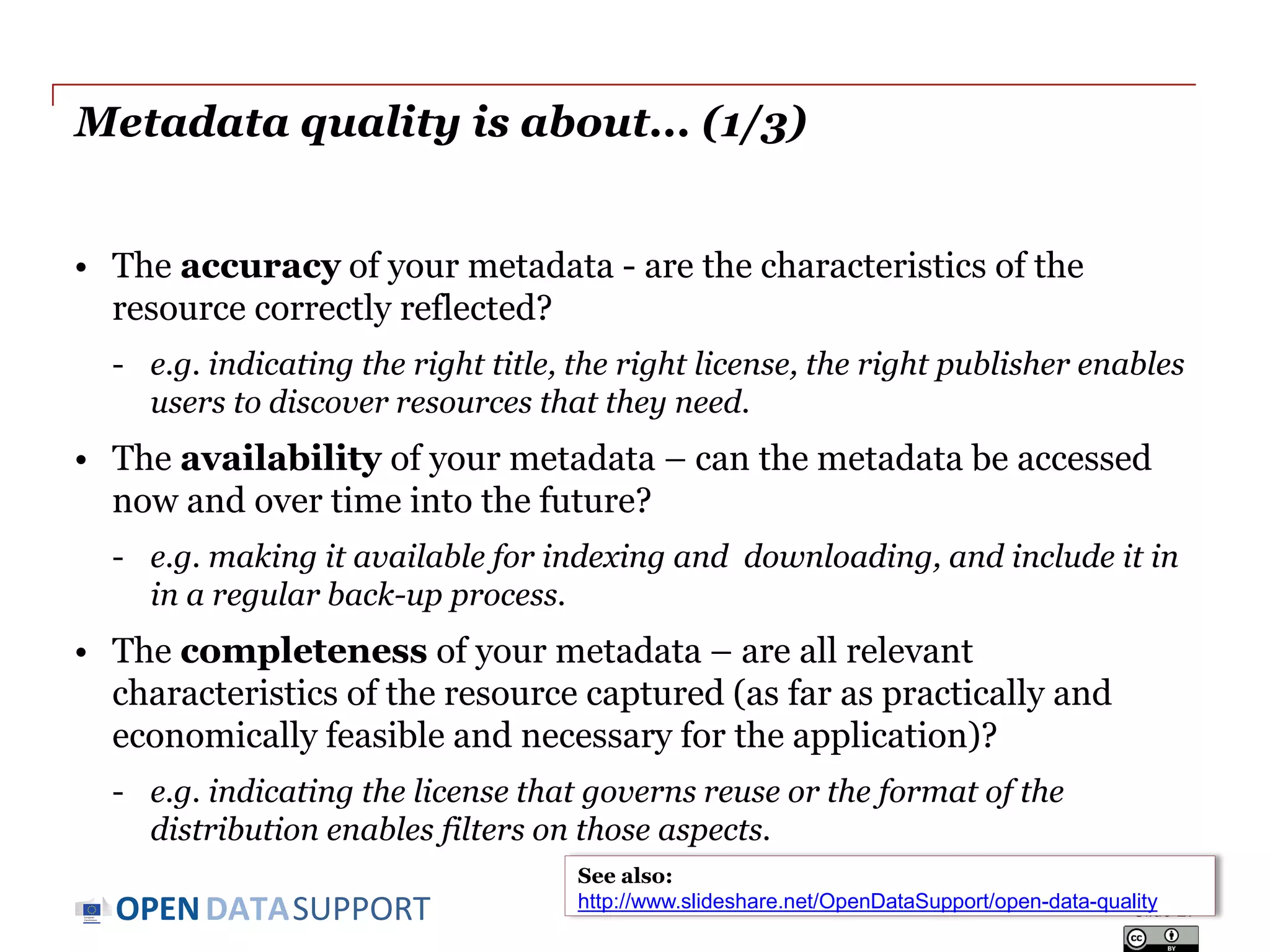 DATASUPPORTOPEN
Metadata quality
The quality and completeness of the description metadata
of your datasets, directly affects their searchability and
reuse.
Slide 27
 