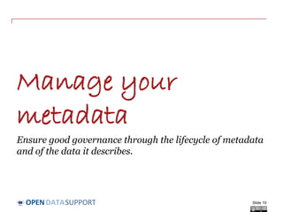 DATASUPPORTOPEN
Managing the
metadata of your
datasets
Slide 10
 