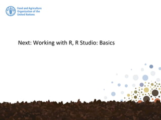 Next: Working with R, R Studio: Basics
 