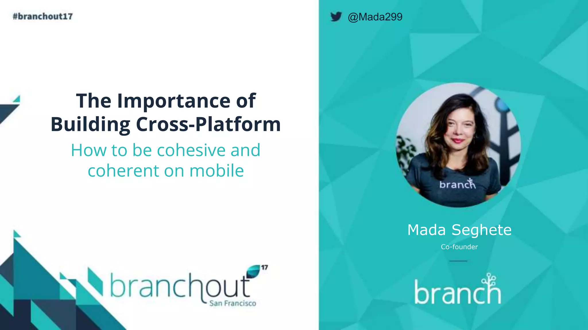 The Importance of
Building Cross-Platform
How to be cohesive and
coherent on mobile
Mada Seghete
Co-founder
@Mada299