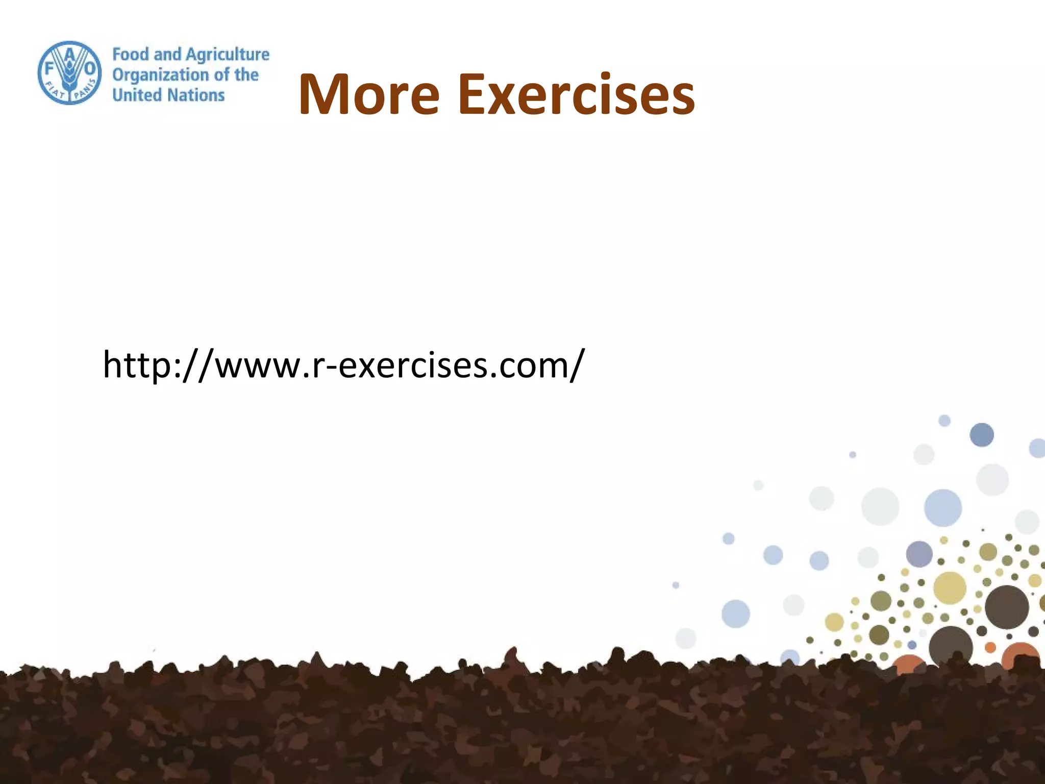 More Exercises
http://www.r-exercises.com/
 