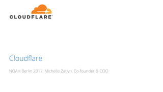 Cloudflare
NOAH Berlin 2017: Michelle Zatlyn, Co-founder & COO
 