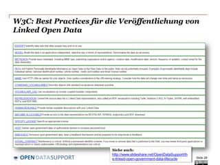 DATASUPPORTOPEN
W3C: Best Practices für die Veröffentlichung von
Linked Open Data
Slide 28
Siehe auch:
http://www.slideshare.net/OpenDataSupport/th
e-linked-open-government-data-lifecycle
 