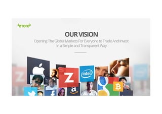OURVISION
OpeningTheGlobalMarketsForEveryonetoTradeAndInvest
InaSimpleandTransparentWay
 