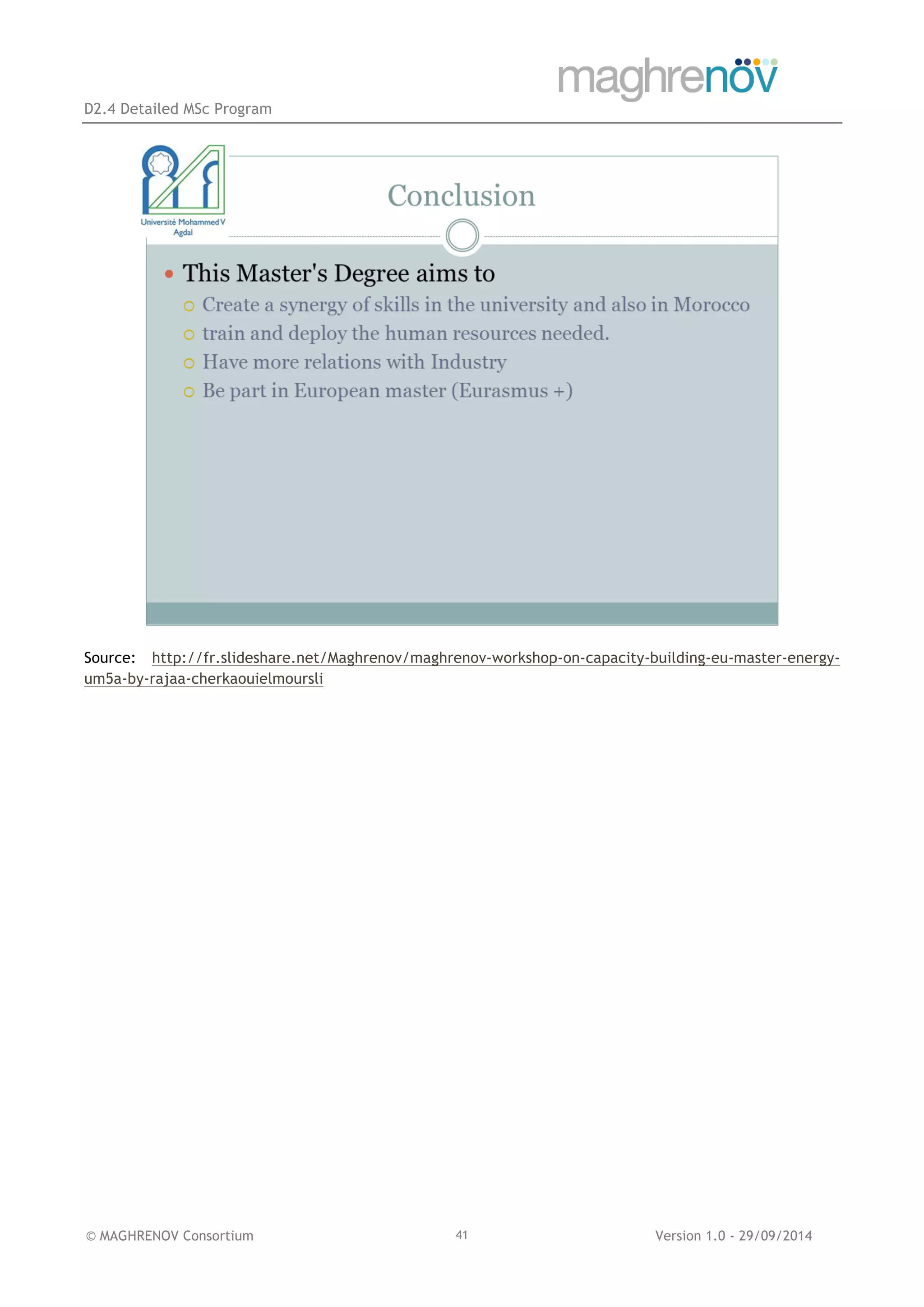 D2.4 Detailed MSc Program
© MAGHRENOV Consortium Version 1.0 - 29/09/201441
Source: http://fr.slideshare.net/Maghrenov/maghrenov-workshop-on-capacity-building-eu-master-energy-
um5a-by-rajaa-cherkaouielmoursli
 