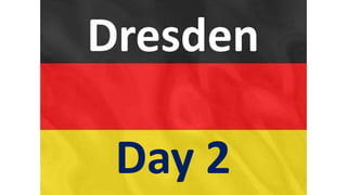 Dresden
Day 2
 