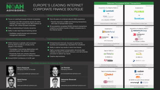 Selected Completed NOAH Transactions
Focus on Leading European Internet companies
Covering over 400 companies across 25 online
verticals, a broad range of over 500 investors as
well as 100+ online-focused corporates
Deep understanding of industry dynamics
Ability to add value beyond banking advice
Facilitates overall process and minimizes
management distraction
NOAH Advisors is globally well connected
and has direct access to virtually all key
players in the industry
Knowledge of and strong relationships with
potential buyers’ key decision makers
Proactively finds and unlocks attractive
investment opportunities for leading investors
Annual NOAH Conference in its 8th year
Over 40 years of combined relevant M&A experience
Routine execution of M&A and financing transactions
with sizes of several billion euros
30 successfully completed NOAH Advisors transactions
underline successful transfer of M&A competencies to
the Internet sector
Entrepreneurial mind-set, focused on growing the
business and establishing a reputation for excellence
Ability to deliver top results in short time frames
Highly success-based compensation structures align
interests of clients and NOAH Advisors, and demonstrate
conviction to deliver top results
Creative deal solutions
December 2014
September 2014
October 2014
May 2014
Sale of 100% of
for $800m to
Exclusive Financial Advisor to
Fotolia and the Selling Shareholders
Sale of 100% of
for €80m to
Exclusive Financial Advisor to
Trovit and its Shareholders
Sale of controlling stake in
to
Exclusive Financial Advisor to
Facile.it and its Shareholders
sold 100% of
for $228m to a joint venture between
Exclusive Financial Advisor to Yad2
and its Shareholders
Unique Industry Know-How
Unmatched Network and Relationships
Strong Investment Banking Competence
Full Commitment - We Are Entrepreneurs!
EUROPE’S LEADING INTERNET
CORPORATE FINANCE BOUTIQUE
September 2016October 2016
December 2016
Financial Advisor to Oakley Capital
®
Marco Rodzynek
Managing Director & Founder
marco.rodzynek@noah-advisors.com
Jan Brandes
Managing Director
jan.brandes@noah-advisors.com
The NOAH Advisors Core Banking Team
Acquisition of a Majority Stake in
by
from
at a valuation of €300m
Investment in
Exclusive Financial Advisor to KäuferPortal
and its Shareholders
by
84% Ownership
Financial Advisor to Silver Lake
Investment in
by
August 2017
Financial Advisor to EMK Capital
Acquisition of a Majority Stake in
by
at a valuation of $200m
Aleksander Skwarczek
Analyst
aleksander.skwarczek@noah-advisors.com
Nikhil Parmar
Director
nikhil.parmar@noah-advisors.com
 
