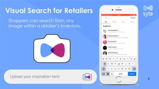 Visual Search for Retailers
Shoppers can search from any
image within a retailer’s inventory.
 