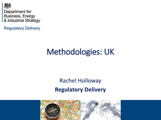 Methodologies: UK
Rachel Holloway
Regulatory Delivery
 