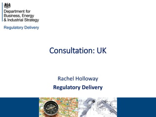 Consultation: UK
Rachel Holloway
Regulatory Delivery
 