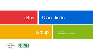 eBay Classifieds
Group London,
November 13th 2015
 