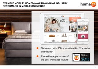 10
EXAMPLE MOBILE: HOME24 AWARD-WINNING INDUSTRY
BENCHMARK IN MOBILE COMMERCE
Native app with 500k+ installs within 12 mon...