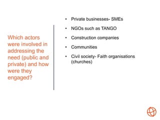 Which actors
were involved in
addressing the
need (public and
private) and how
were they
engaged?
• Private businesses- SM...