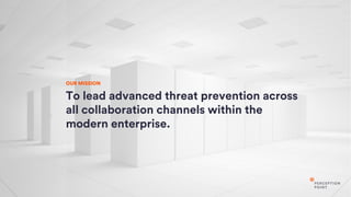 2017 Perception Point CONFIDENTIAL
OUR MISSION
To lead advanced threat prevention across
all collaboration channels within the
modern enterprise.
 