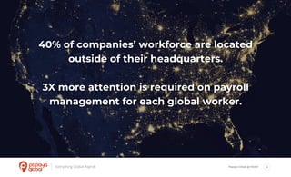 Papaya Global @ NOAH 4
40% of companies’ workforce are located
outside of their headquarters.
3X more attention is required on payroll
management for each global worker.
 