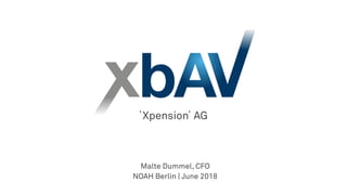 Xpension AG
Malte Dummel, CFO  
NOAH Berlin | June 2018
 
