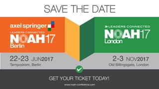 GET YOUR TICKET TODAY!
www.noah-conference.com
2-3
Tempodrom, Berlin Old Billingsgate, London
NOV201722-23 JUN2017
SAVE TH...