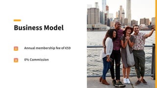 Business Model
Annual membership fee of €59
0% Commission
1
2
 
