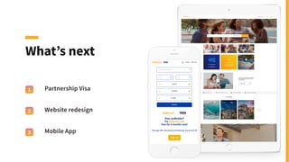 What’s next
Partnership Visa
Website redesign
Mobile App
1
2
3
 