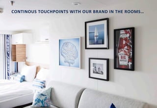 5
CONTINOUS TOUCHPOINTS WITH OUR BRAND IN THE ROOMS…
 