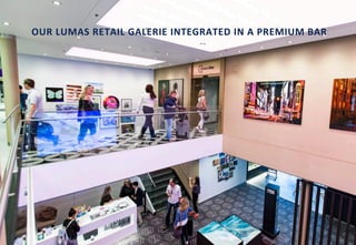 8
OUR LUMAS RETAIL GALERIE INTEGRATED IN A PREMIUM BAR
 