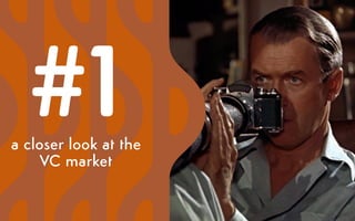 a closer look at the
VC market
#1
 